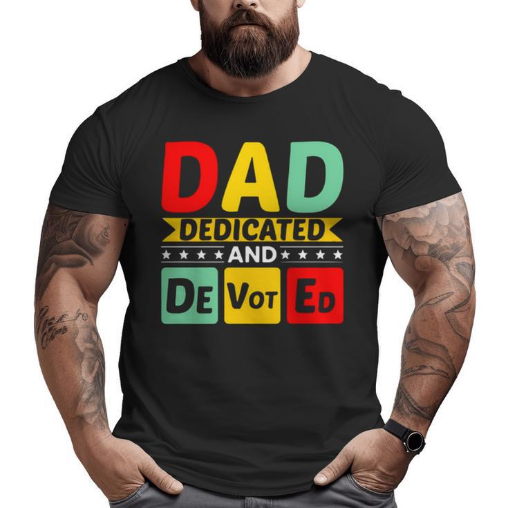 Dad Dedicated And Devoted I Love You My Hero Father And Son Relationship Quotes Big and Tall Men T-shirt