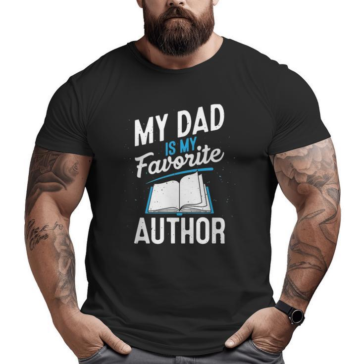 My Dad Is My Favorite Author Outfit Book Writer Big and Tall Men T-shirt
