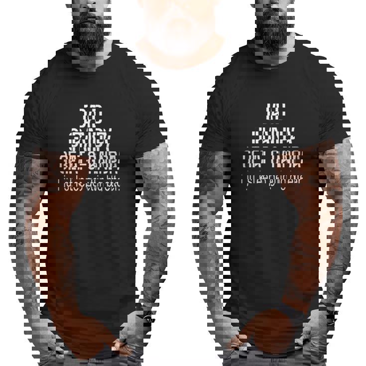 Dad Grandpa Great GrandpaI Just Keep Getting Better Outfits Big and Tall Men T-shirt