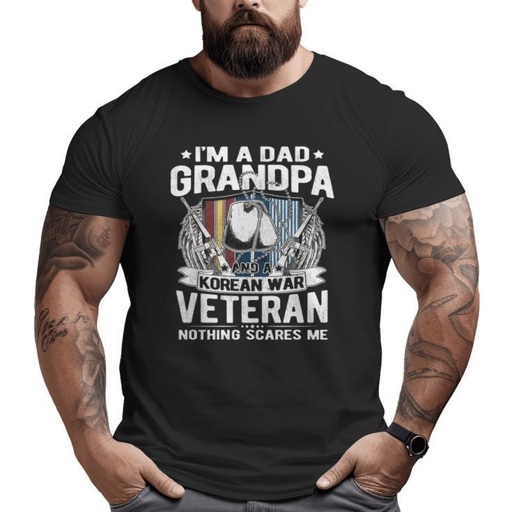 A Dad Grandpa Korean War Veteran Nothing Scares Me Dad  Big and Tall Men T-shirt