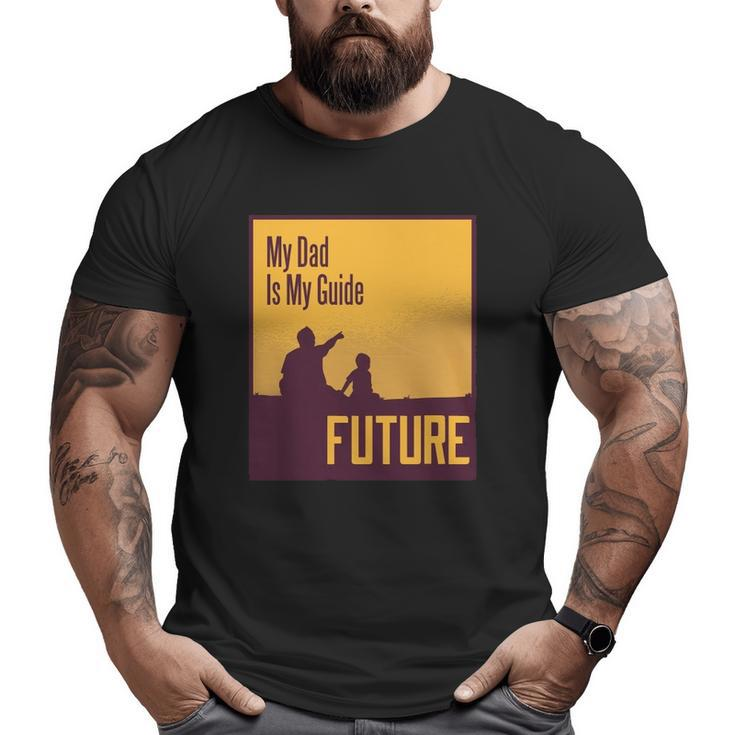 My Dad Is My Guide Future Big and Tall Men T-shirt