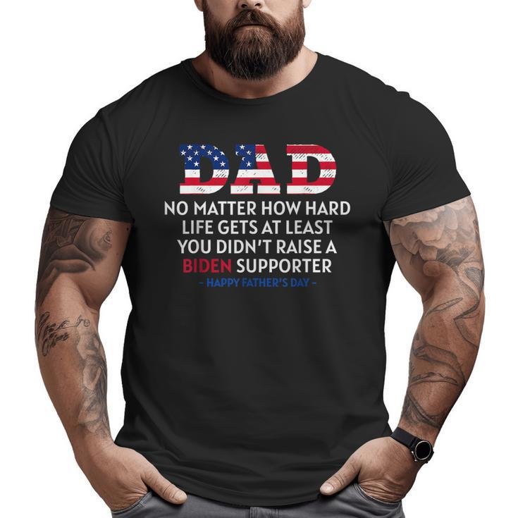 Dad Happy Father's Day No Matter How Hard Life Gets At Least Big and Tall Men T-shirt