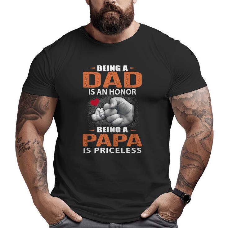 Being A Dad Is An Honor Being A Papa Is Priceless For Father Big and Tall Men T-shirt