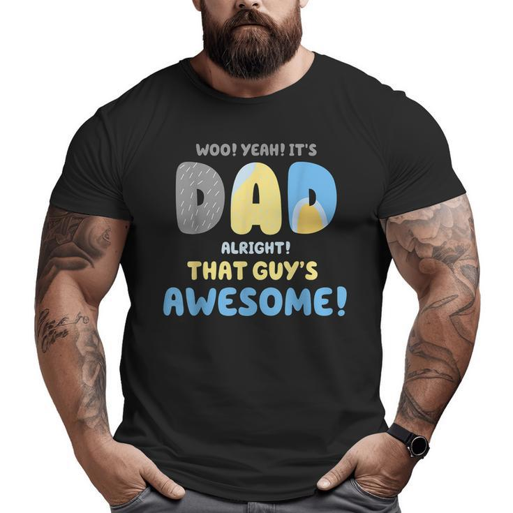Dad Its Dad Alright That Guys Awesome Father Big and Tall Men T-shirt