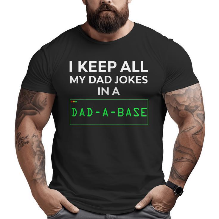 Dad Jokes I Keep All My Dad Jokes In A Dad A Base  Big and Tall Men T-shirt