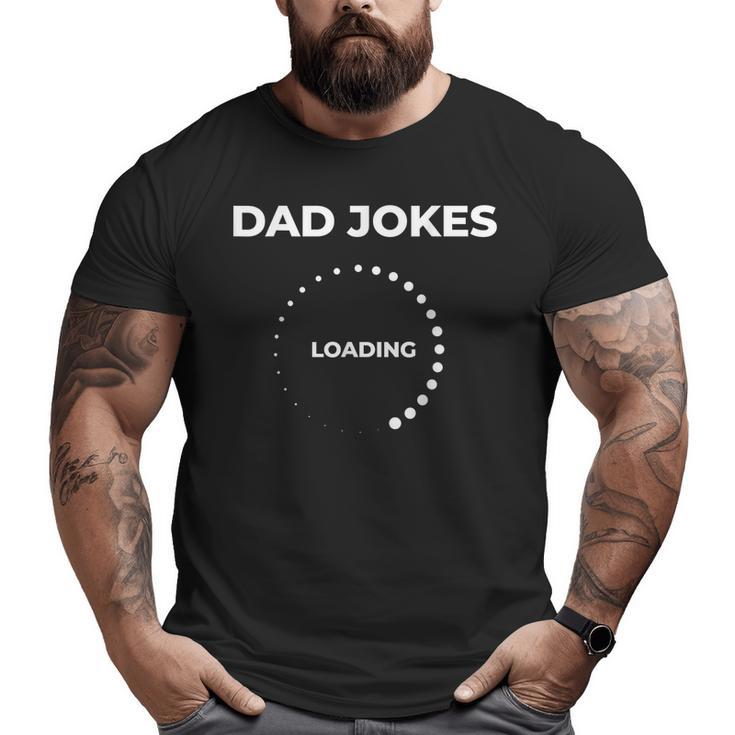 Dad Jokes Loading  Silly Father Day  Big and Tall Men T-shirt