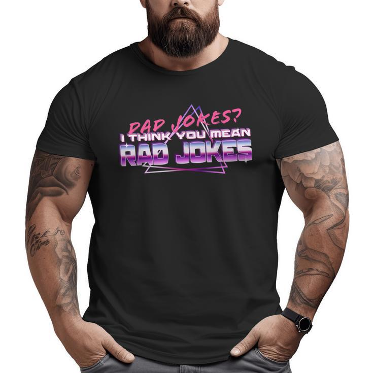 Dad Jokes I Think You Mean Rad Jokes Best Dad  Big and Tall Men T-shirt