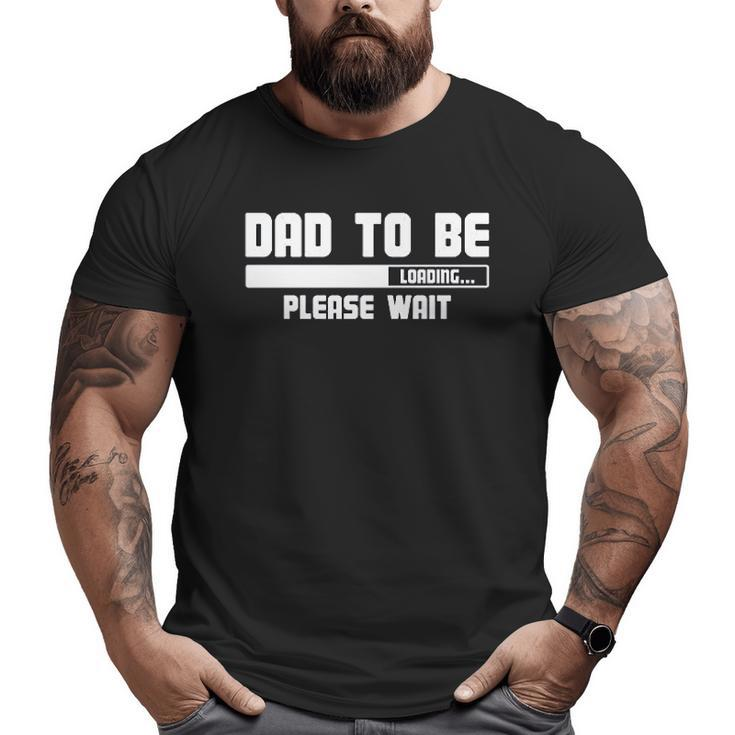 Dad To Be Loading Please Wait Big and Tall Men T-shirt