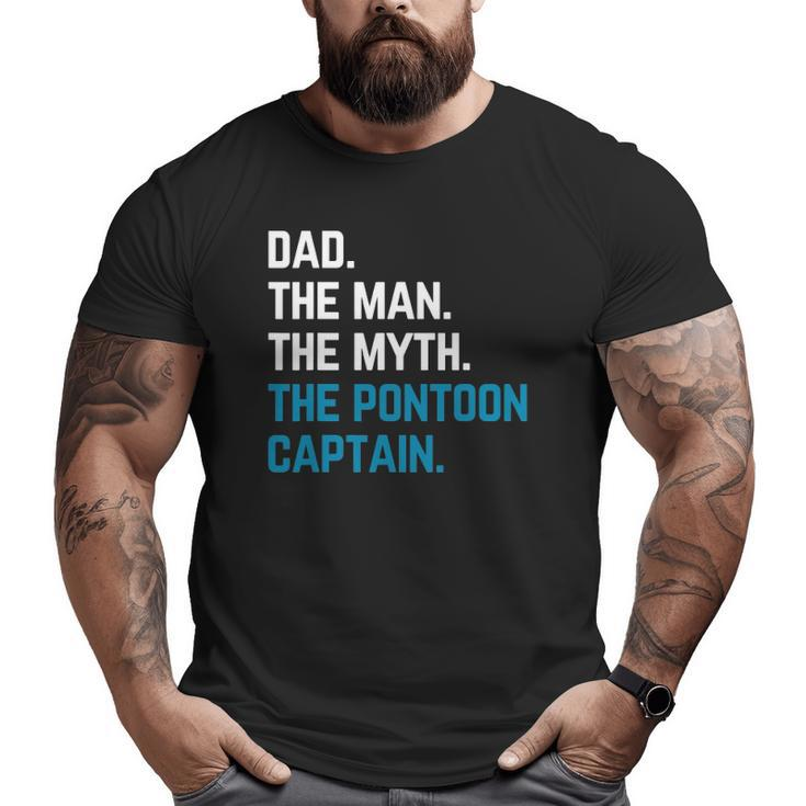 Dad The Man The Myth The Pontoon Captain Sailors Boat Owners Big and Tall Men T-shirt