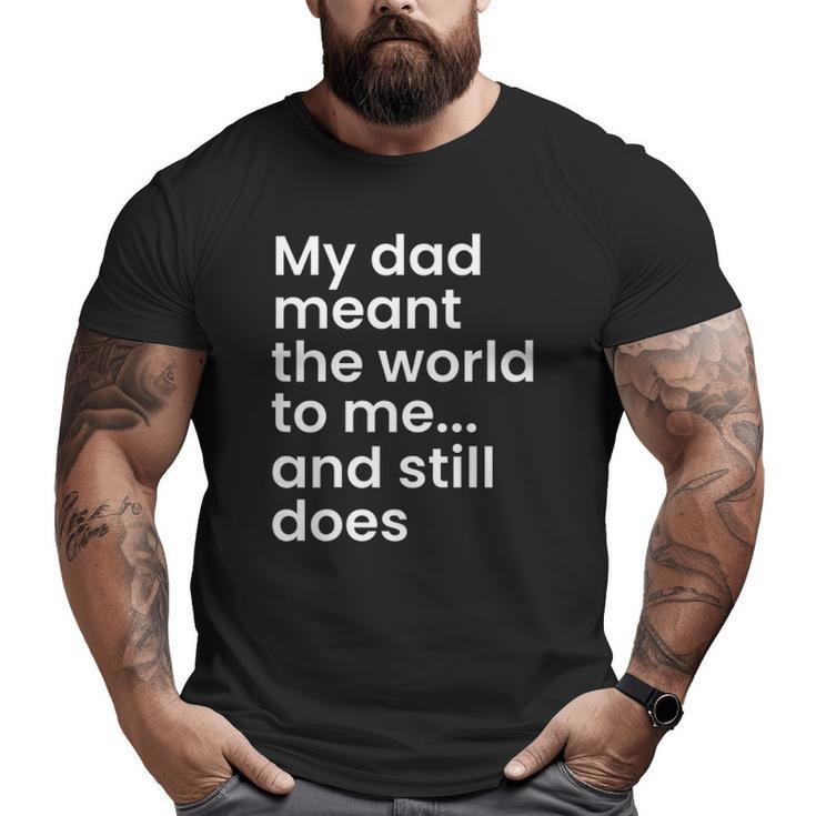 My Dad Meant The World To Me And Still Does Dad Big and Tall Men T-shirt
