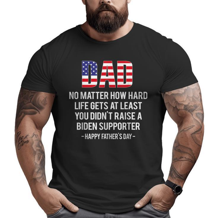 Dad No Matter How Hard Life Gets At Least Happy Father's Day Big and Tall Men T-shirt
