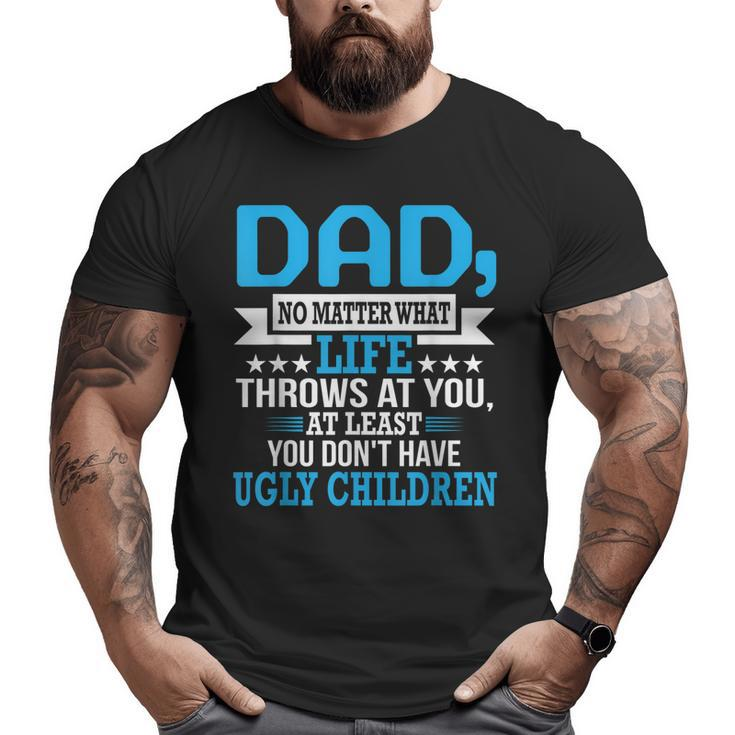 Dad No Matter What Life Proud Father Family Big and Tall Men T-shirt