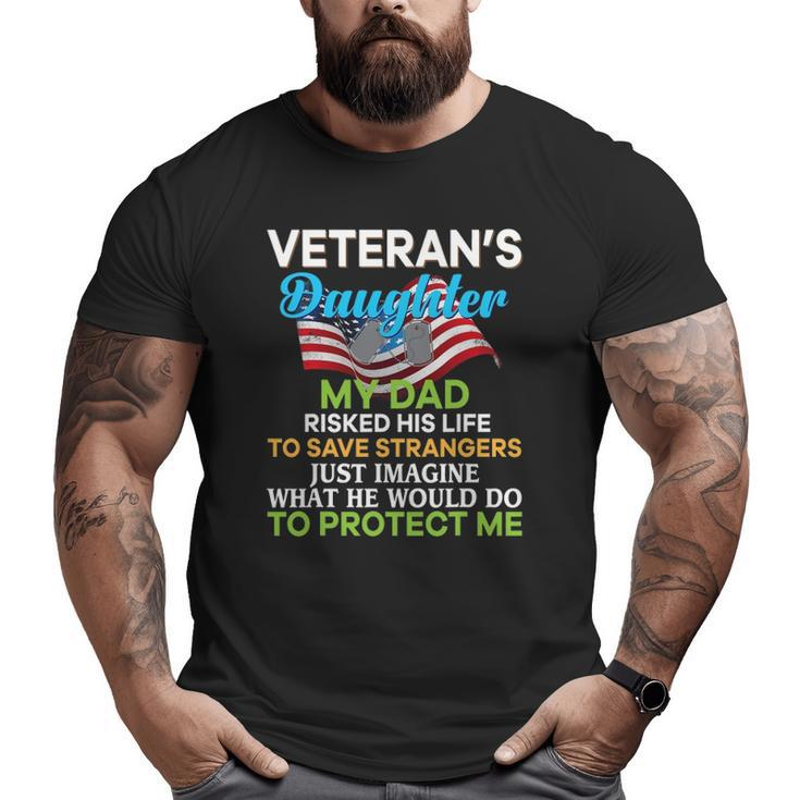 My Dad Risked His Life To Save Strangers Veteran's Daughter Big and Tall Men T-shirt