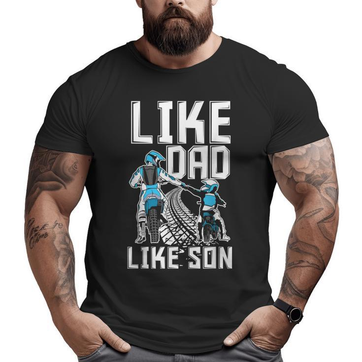 Like Dad Like Son Matching Father Son Motocross Dirt Bike Big and Tall Men T-shirt