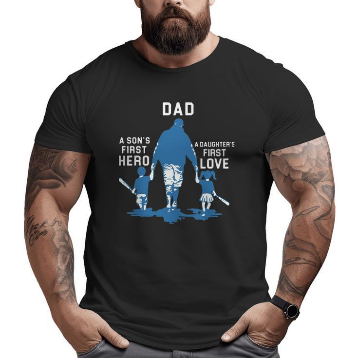 Dad A Son's First Hero A Daughter's First Love Baseball Dad Big and Tall Men T-shirt