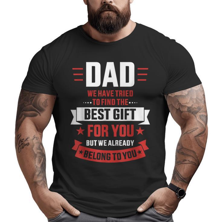 Dad Tried Find Best Belong To You Father's Day From Kids Big and Tall Men T-shirt