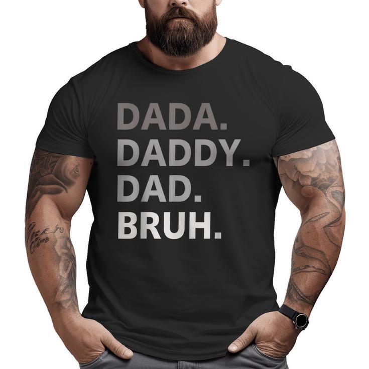 Dada Daddy Dad Bruh Fathers Day Father For Men Big and Tall Men T-shirt
