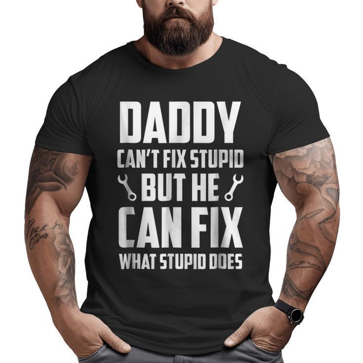 Daddy Cant Fix Stupid Dad  For Men Big and Tall Men T-shirt