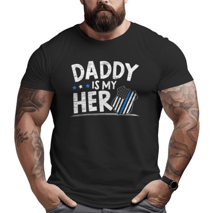 Daddy Is My Hero Kids Police Thin Blue Line Law Enforcement Big and Tall Men T-shirt