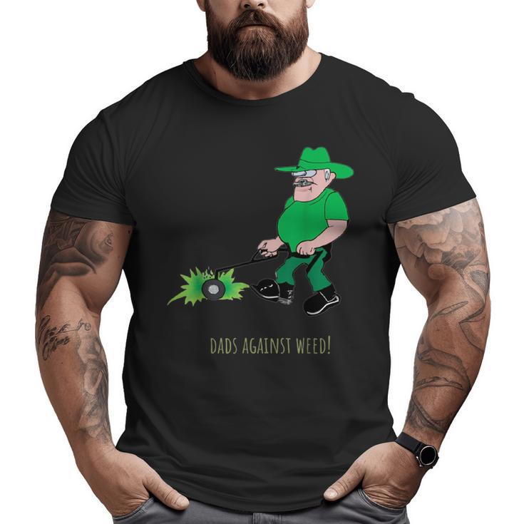 Dads Against Weed Lawn Mowing Lawn Enforcement Officer Big and Tall Men T-shirt