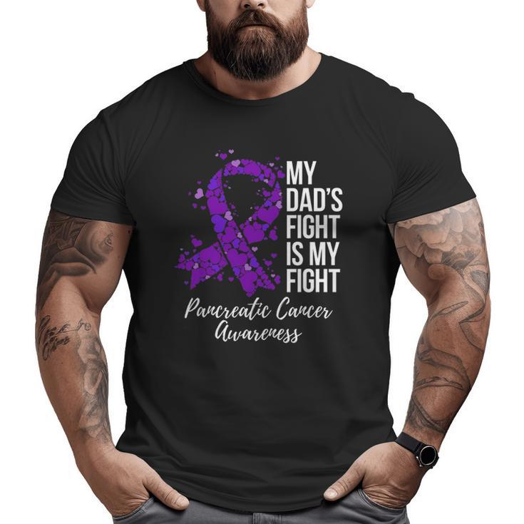 My Dad’S Fight Is My Fight Pancreatic Cancer Awareness Big and Tall Men T-shirt