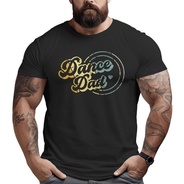 Dance Dad Dancing Daddy Proud Dancer Dad Father's Day Big and Tall Men T-shirt