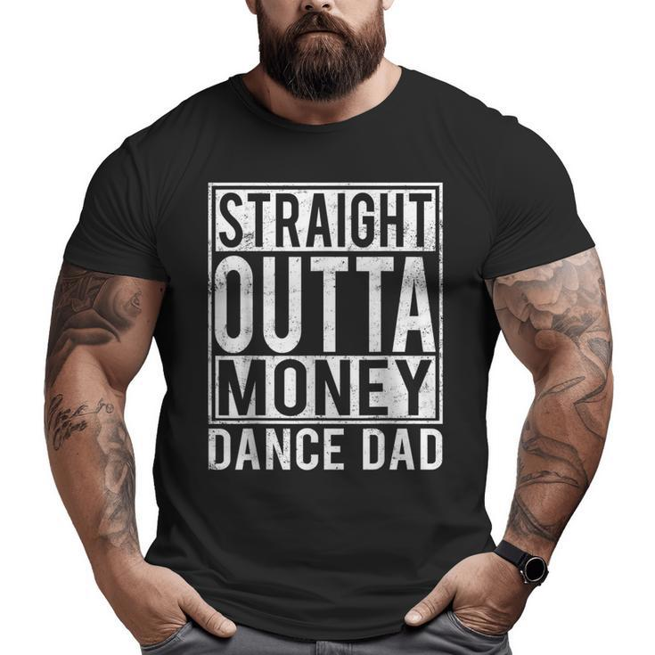 Dance Dad Straight Outta Money Big and Tall Men T-shirt