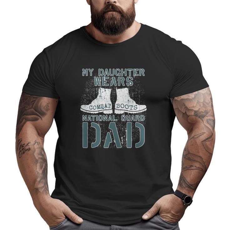 My Daughter Wears Combat Boots National Guard Dad Big and Tall Men T-shirt