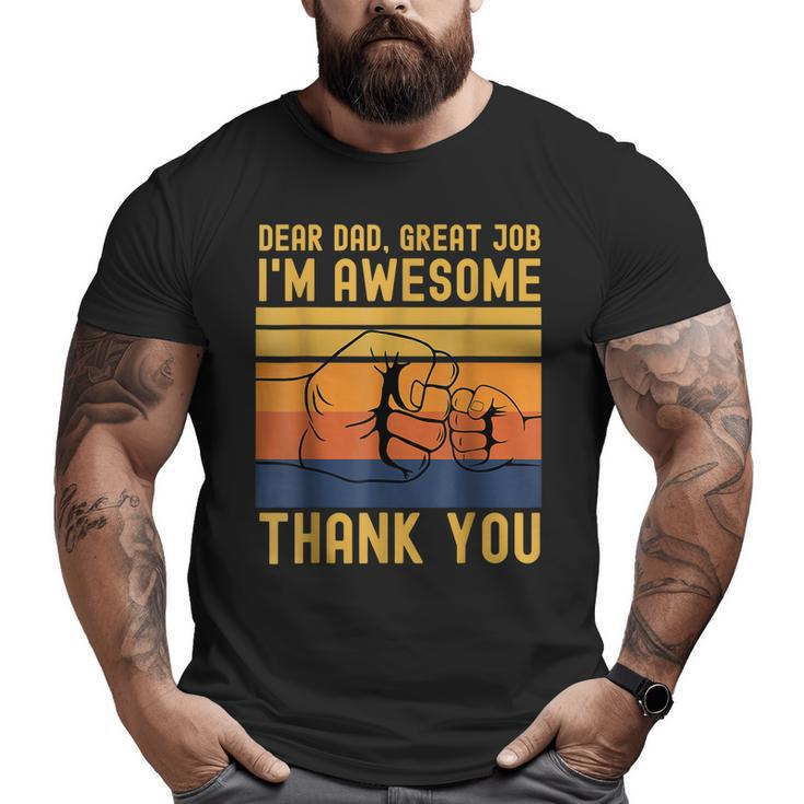 Dear Dad Great Job I'm Awesome Thank You Father Day Big and Tall Men T-shirt