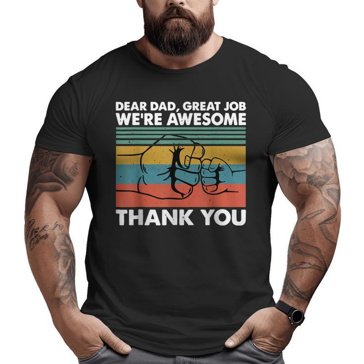 Dear Dad Great Job We're Awesome Thank You Father Big and Tall Men T-shirt