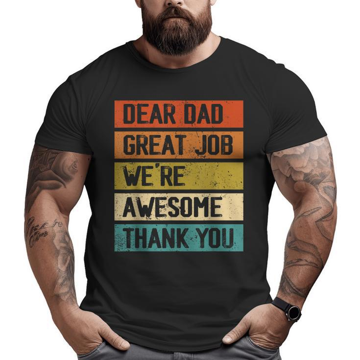 Dear Dad Great Job We're Awesome Thank You Father's Day Big and Tall Men T-shirt