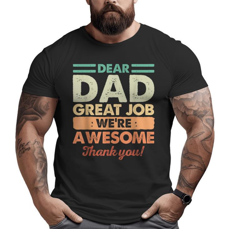 Dear Dad Great Job We're Awesome Thank You Fathers Day Dad Big and Tall Men T-shirt