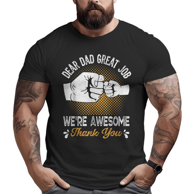 Dear Dad Great Job We're Awesome Thank You Fathers Dad Joke Big and Tall Men T-shirt