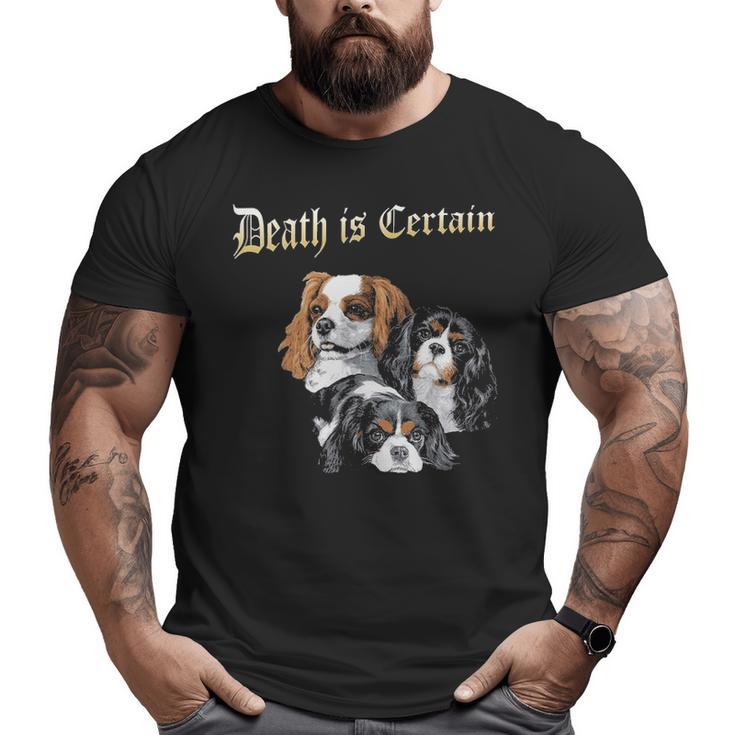Death Is Certain Cavalier King Charles Spaniel Big and Tall Men T-shirt
