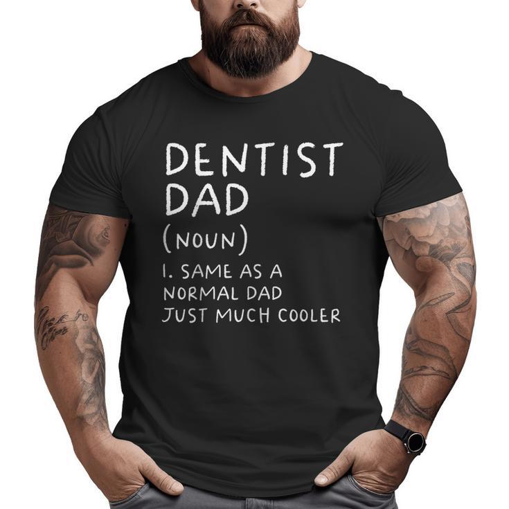 Dentist Dad Definition Dental Student Big and Tall Men T-shirt