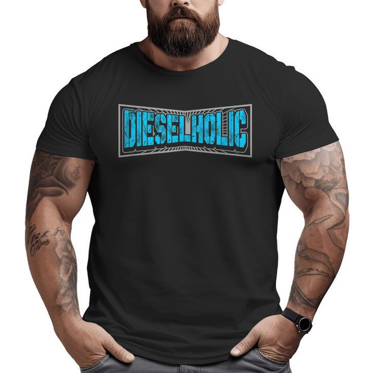 Dieselholic Truck Driver Car Mechanic Big and Tall Men T-shirt