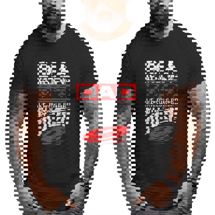 Disc Golf I'm A Disc Golfing Dad Father Day Disc Golf Player Big and Tall Men T-shirt