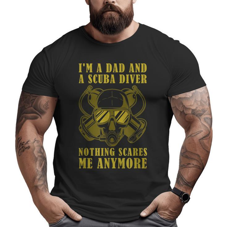 Dive Saying IM A Dad & Scuba Diver Nothing Scares Me Big and Tall Men T-shirt