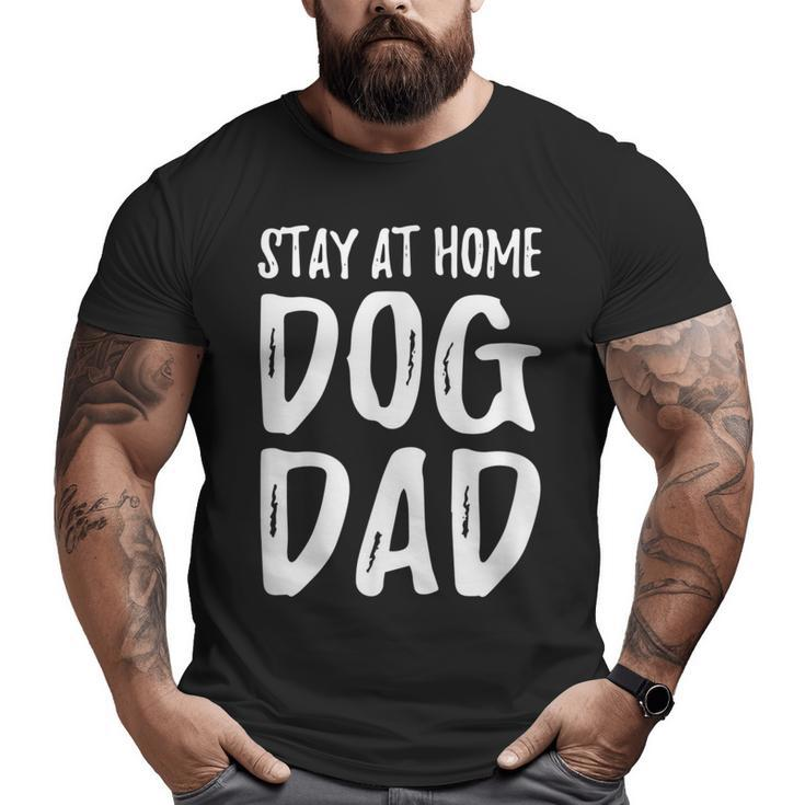 Dog Lover Dad Stay At Home Dog Dad Big and Tall Men T-shirt