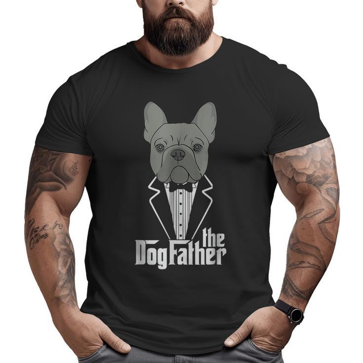 The Dogfather French Bulldog Dad Frenchie Papa  Big and Tall Men T-shirt