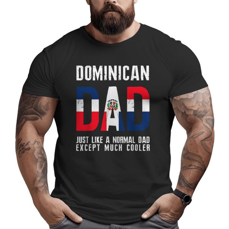 Dominican Dad Like Normal Except Cooler Republic Flag Big and Tall Men T-shirt