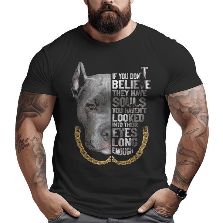 If You Don't Believe They Are Souls I Love Pitbull Dog Lover Big and Tall Men T-shirt
