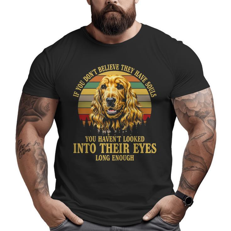 If You Don't Believe They Have Souls Vintage Cocker Spaniel Big and Tall Men T-shirt