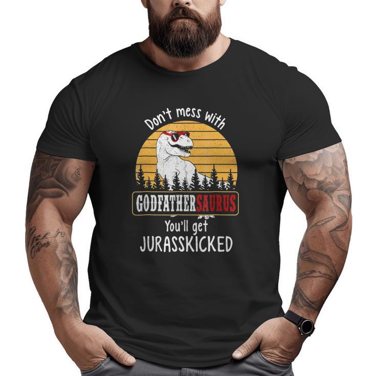 Don't Mess With Godfathersaurus Get Jurasskicked Big and Tall Men T-shirt