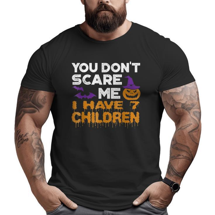 You Don't Scare Me I Have 7 Children Big and Tall Men T-shirt
