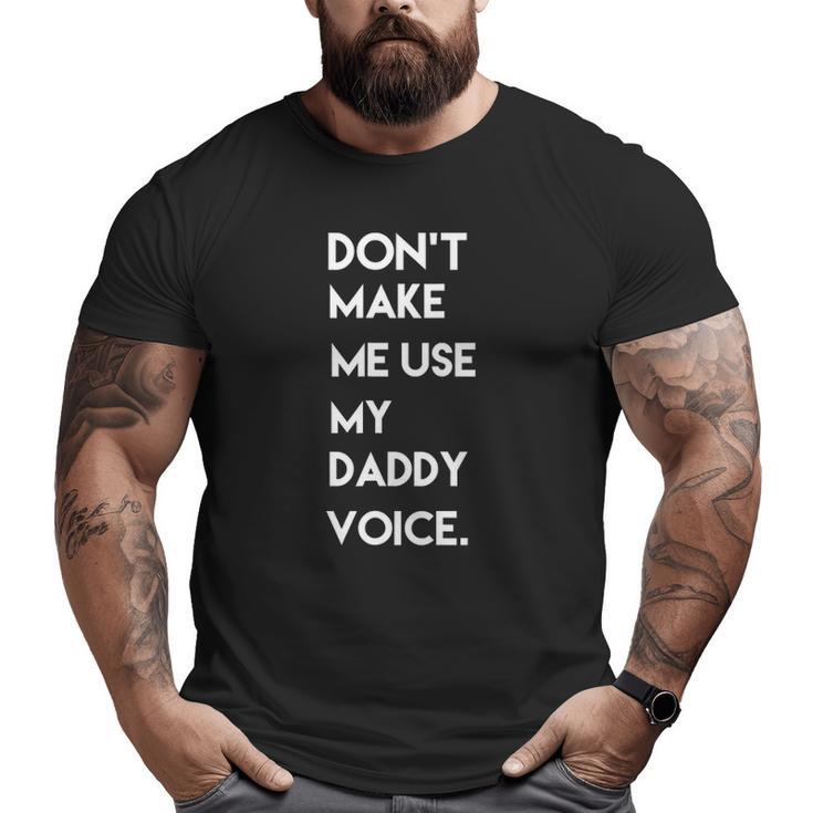 Don't Make Me Use My Daddy Voice Tee Big and Tall Men T-shirt