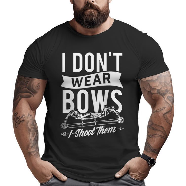 I Don't Wear Bows I Shoot Them Archery Bowhunting Big and Tall Men T-shirt