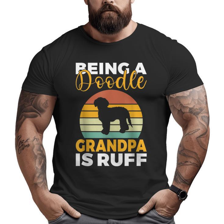 Being A Doodle Grandpa Is Ruff Golden Doodle Grandpa Big and Tall Men T-shirt