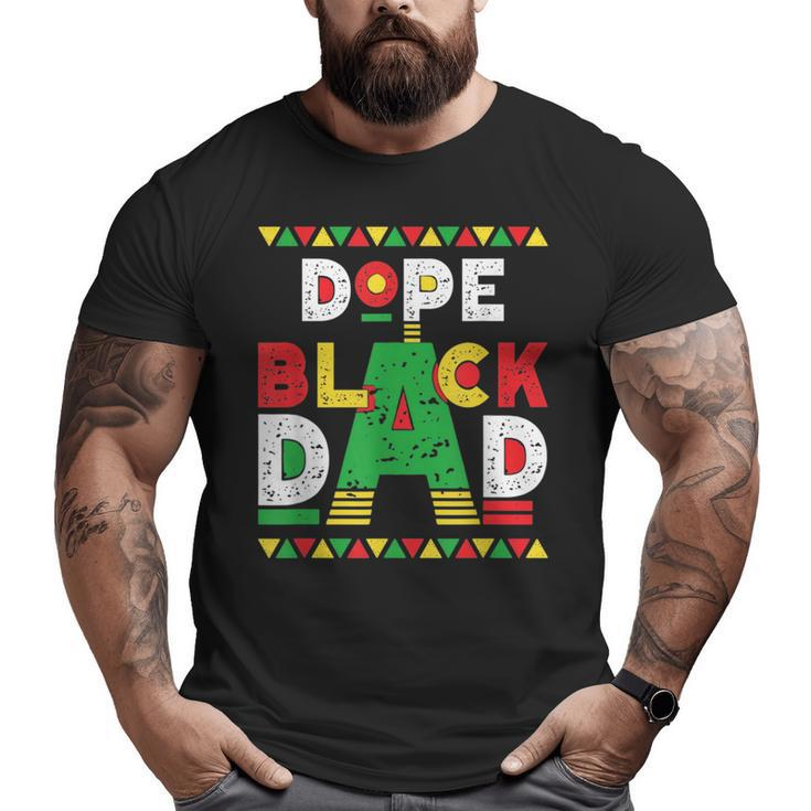 Dope Black Dad African American Black Dad Pride Fathers Day Big and Tall Men T-shirt