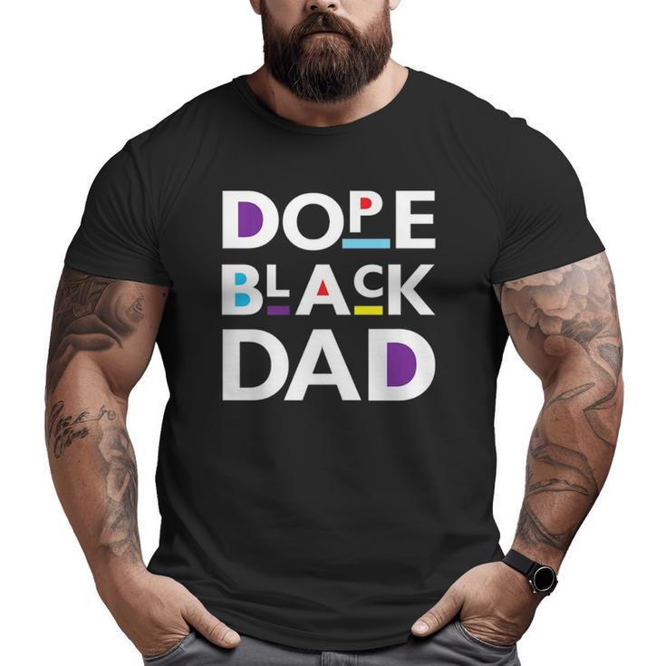 Dope Black Dad S For Men Dope Black Father Big and Tall Men T-shirt